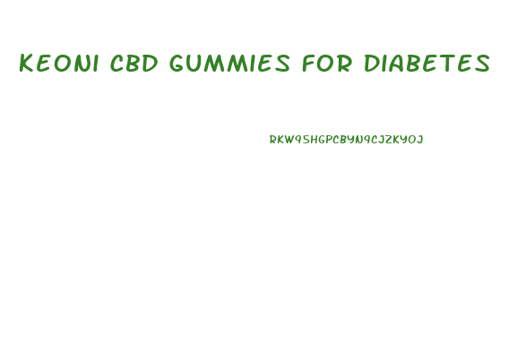 Keoni Cbd Gummies For Diabetes