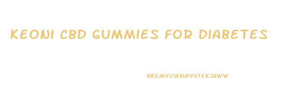 Keoni Cbd Gummies For Diabetes