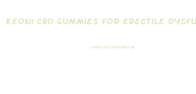 Keoni Cbd Gummies For Erectile Dysfunction
