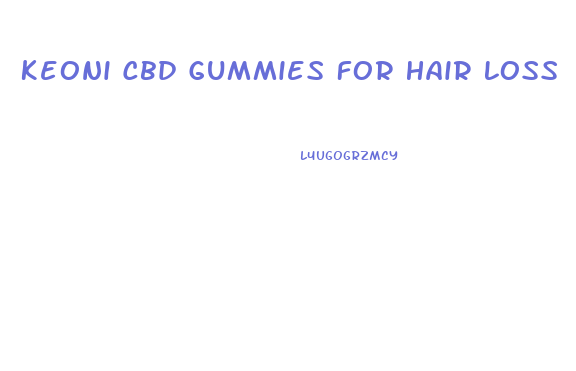 Keoni Cbd Gummies For Hair Loss