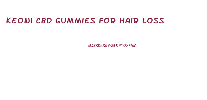 Keoni Cbd Gummies For Hair Loss