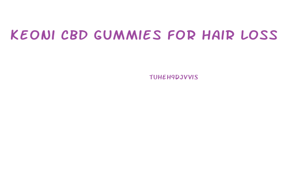 Keoni Cbd Gummies For Hair Loss