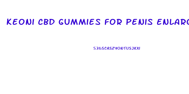 Keoni Cbd Gummies For Penis Enlargement