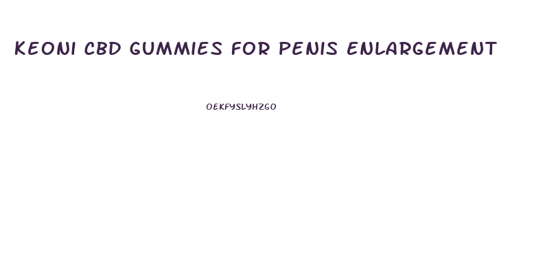 Keoni Cbd Gummies For Penis Enlargement