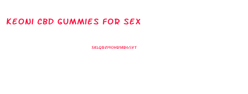 Keoni Cbd Gummies For Sex