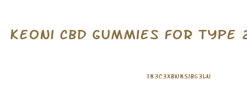 Keoni Cbd Gummies For Type 2 Diabetes