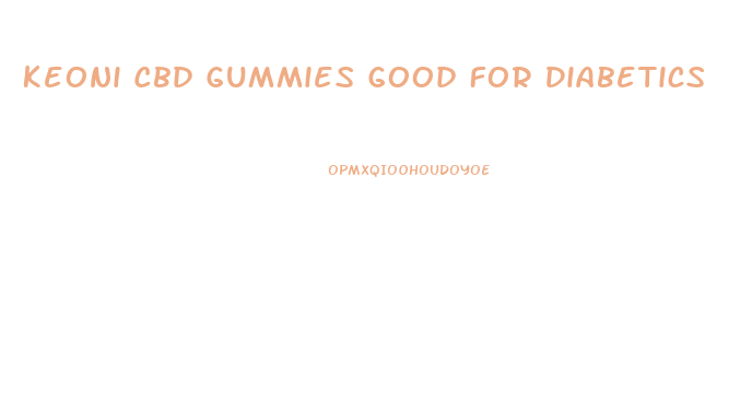 Keoni Cbd Gummies Good For Diabetics