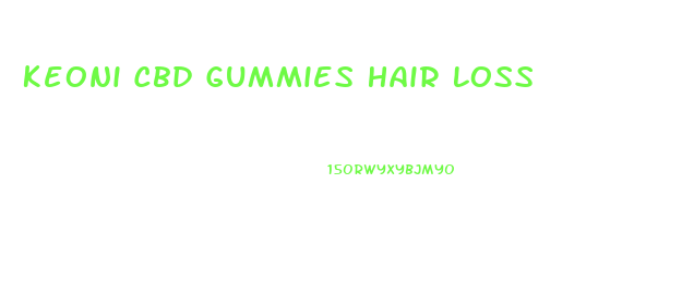 Keoni Cbd Gummies Hair Loss