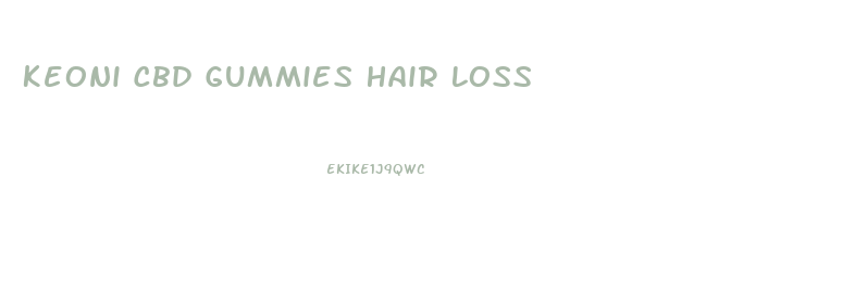 Keoni Cbd Gummies Hair Loss
