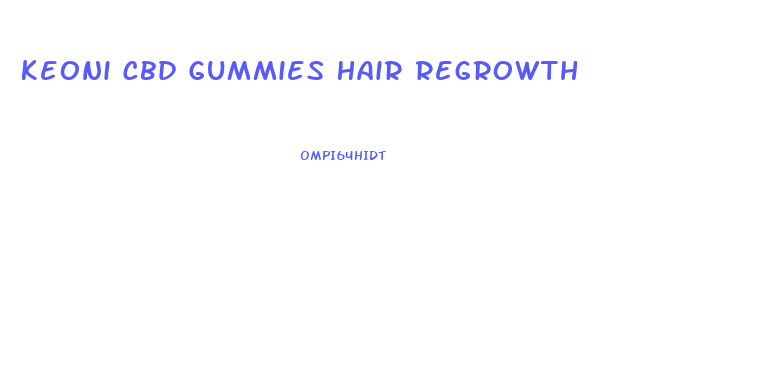 Keoni Cbd Gummies Hair Regrowth