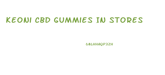 Keoni Cbd Gummies In Stores