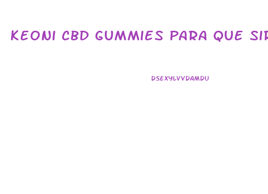 Keoni Cbd Gummies Para Que Sirve