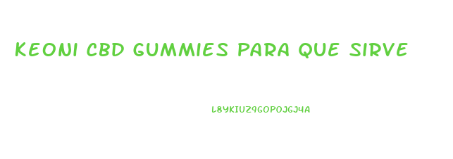 Keoni Cbd Gummies Para Que Sirve