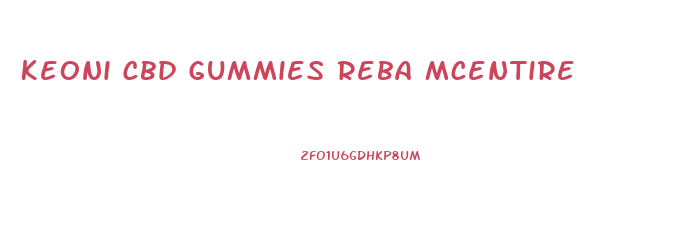 Keoni Cbd Gummies Reba Mcentire
