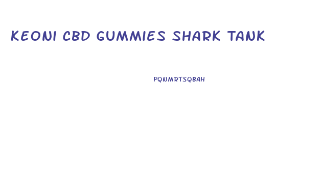 Keoni Cbd Gummies Shark Tank