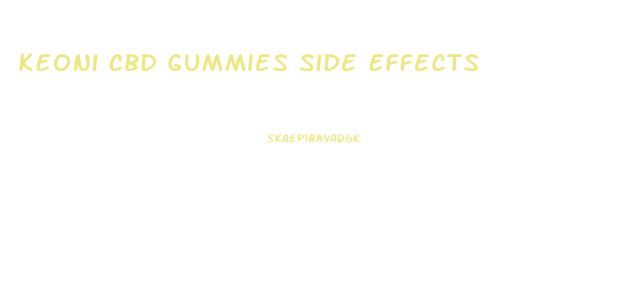 Keoni Cbd Gummies Side Effects