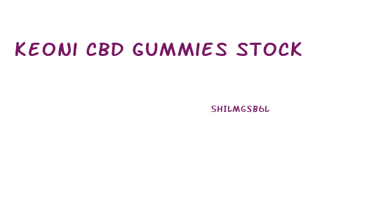 Keoni Cbd Gummies Stock