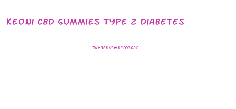 Keoni Cbd Gummies Type 2 Diabetes