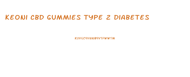 Keoni Cbd Gummies Type 2 Diabetes