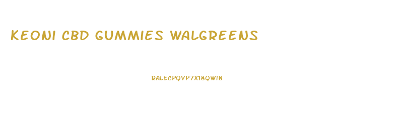 Keoni Cbd Gummies Walgreens