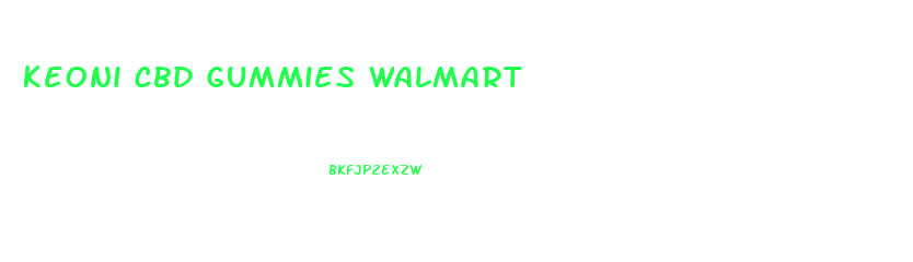 Keoni Cbd Gummies Walmart
