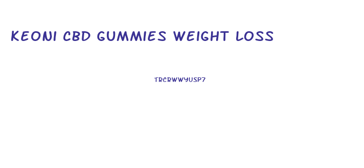 Keoni Cbd Gummies Weight Loss