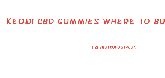 Keoni Cbd Gummies Where To Buy