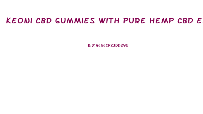 Keoni Cbd Gummies With Pure Hemp Cbd Extract
