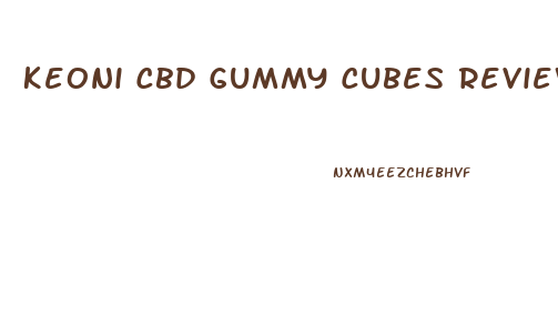 Keoni Cbd Gummy Cubes Reviews