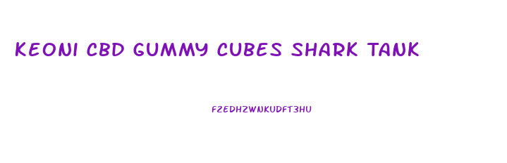 Keoni Cbd Gummy Cubes Shark Tank