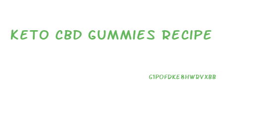 Keto Cbd Gummies Recipe