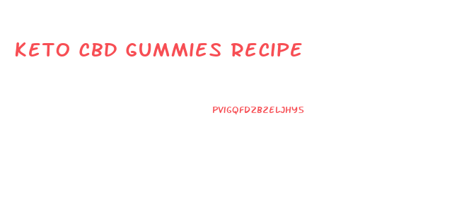 Keto Cbd Gummies Recipe