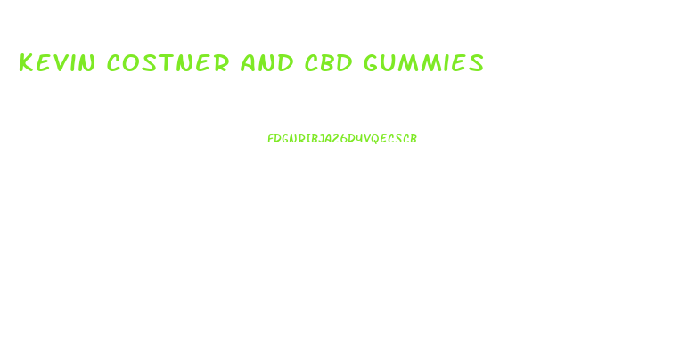 Kevin Costner And Cbd Gummies