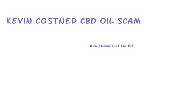 Kevin Costner Cbd Oil Scam