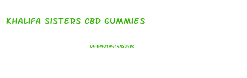 Khalifa Sisters Cbd Gummies