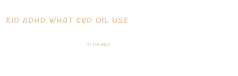 Kid Adhd What Cbd Oil Use