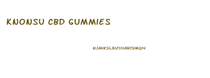 Knonsu Cbd Gummies