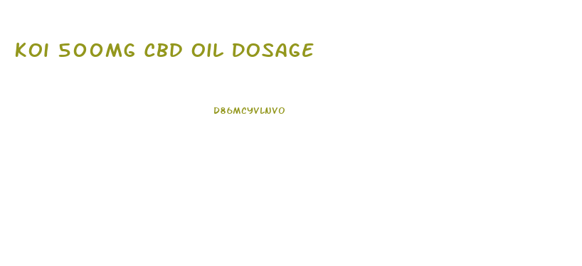 Koi 500mg Cbd Oil Dosage