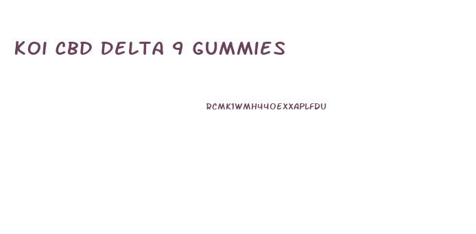 Koi Cbd Delta 9 Gummies