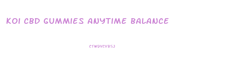 Koi Cbd Gummies Anytime Balance