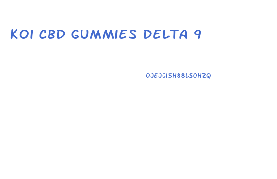 Koi Cbd Gummies Delta 9