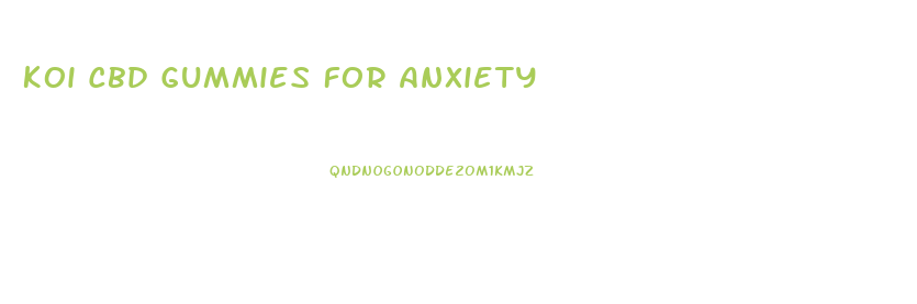 Koi Cbd Gummies For Anxiety