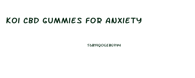 Koi Cbd Gummies For Anxiety