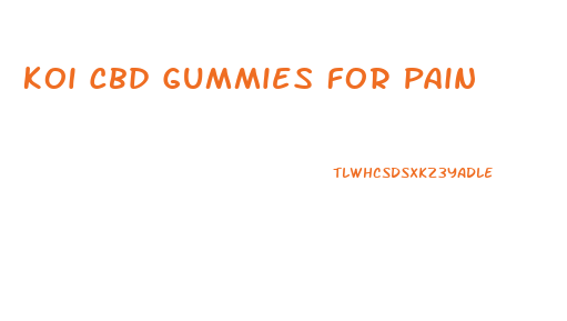 Koi Cbd Gummies For Pain