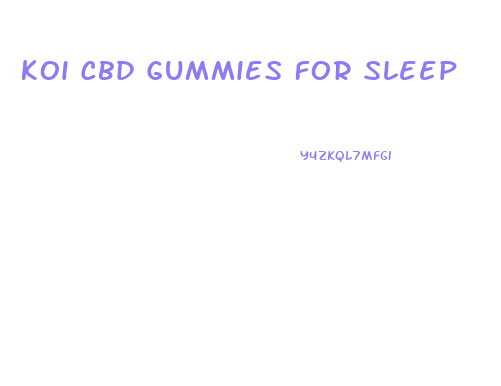 Koi Cbd Gummies For Sleep