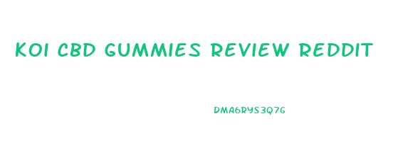 Koi Cbd Gummies Review Reddit