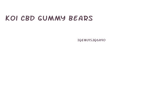 Koi Cbd Gummy Bears
