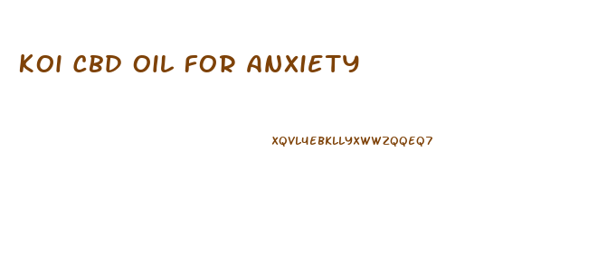 Koi Cbd Oil For Anxiety