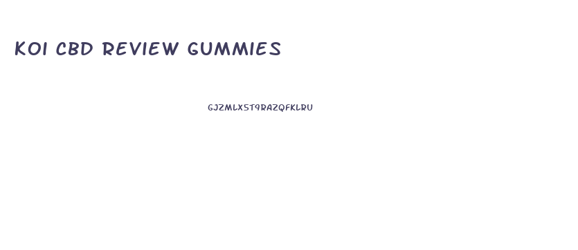 Koi Cbd Review Gummies