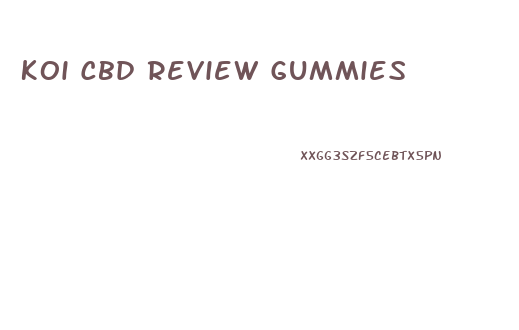 Koi Cbd Review Gummies
